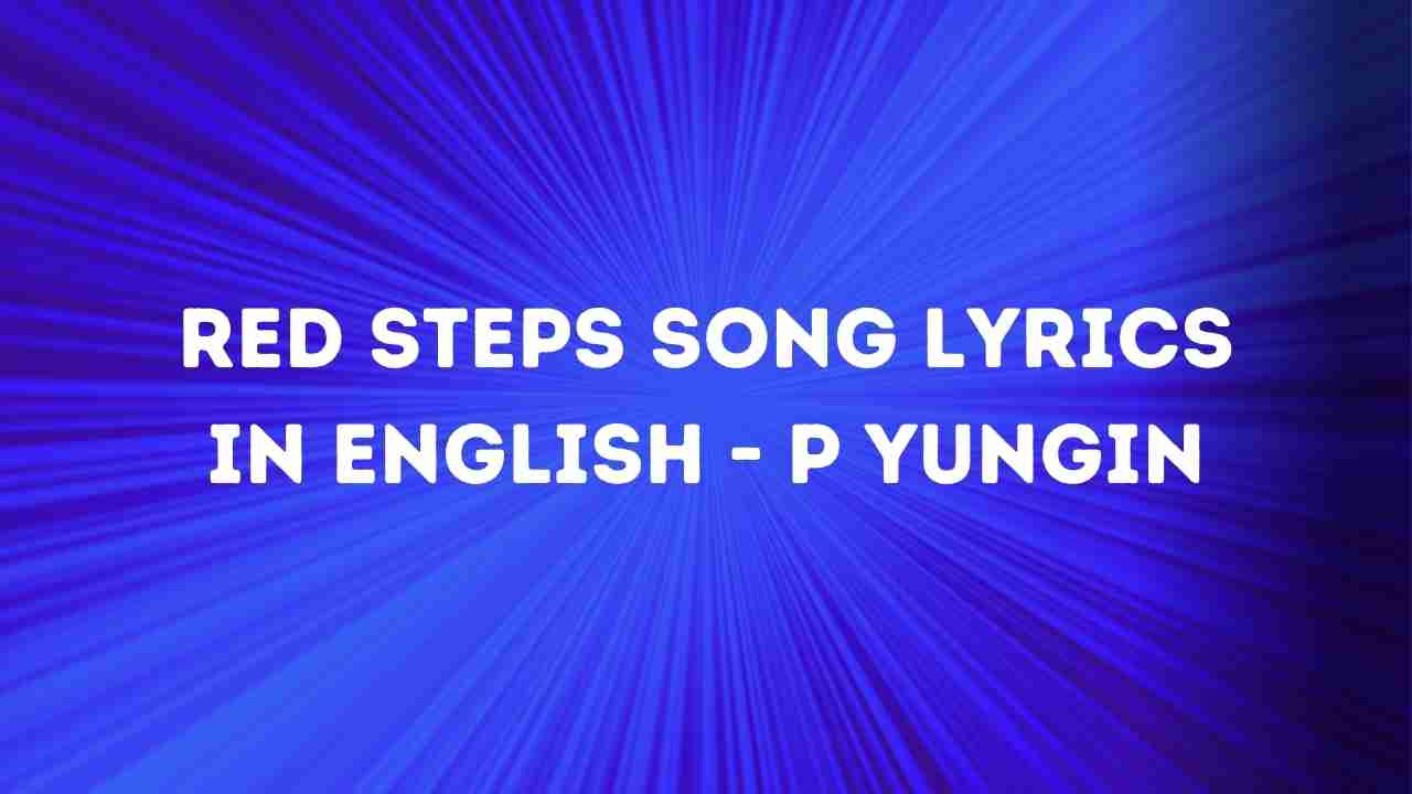 RED STEPS Song Lyrics In English - P YUNGIN